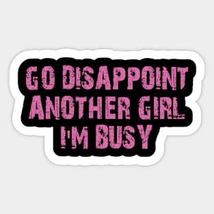 go disappoint another girl i'm busy Sticker